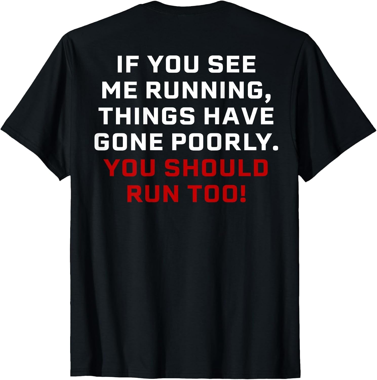 If You See Me Running Things Have Gone Poorly (on Back)
