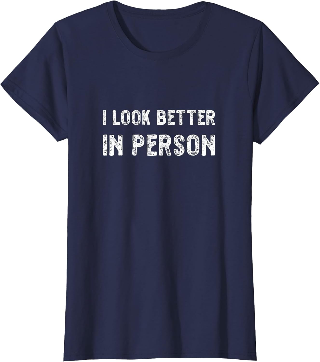 I Look Better in Person. Funny Virtual Shirt
