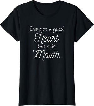I've Got A Good Heart But This Mouth