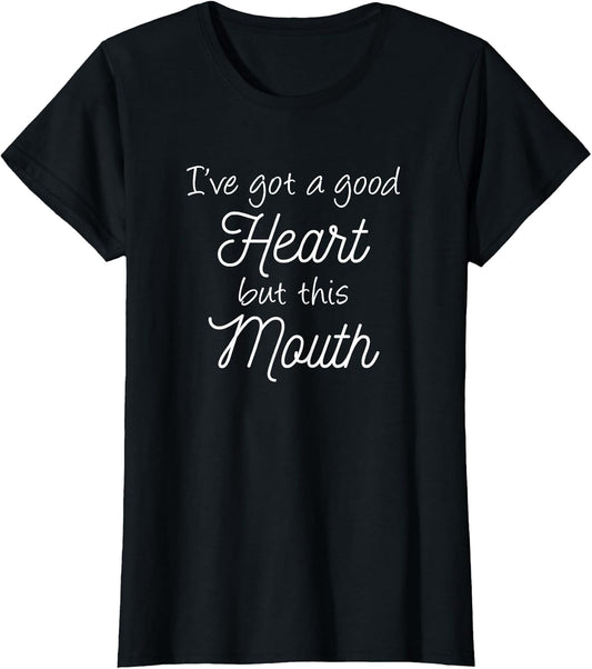 I've Got A Good Heart But This Mouth