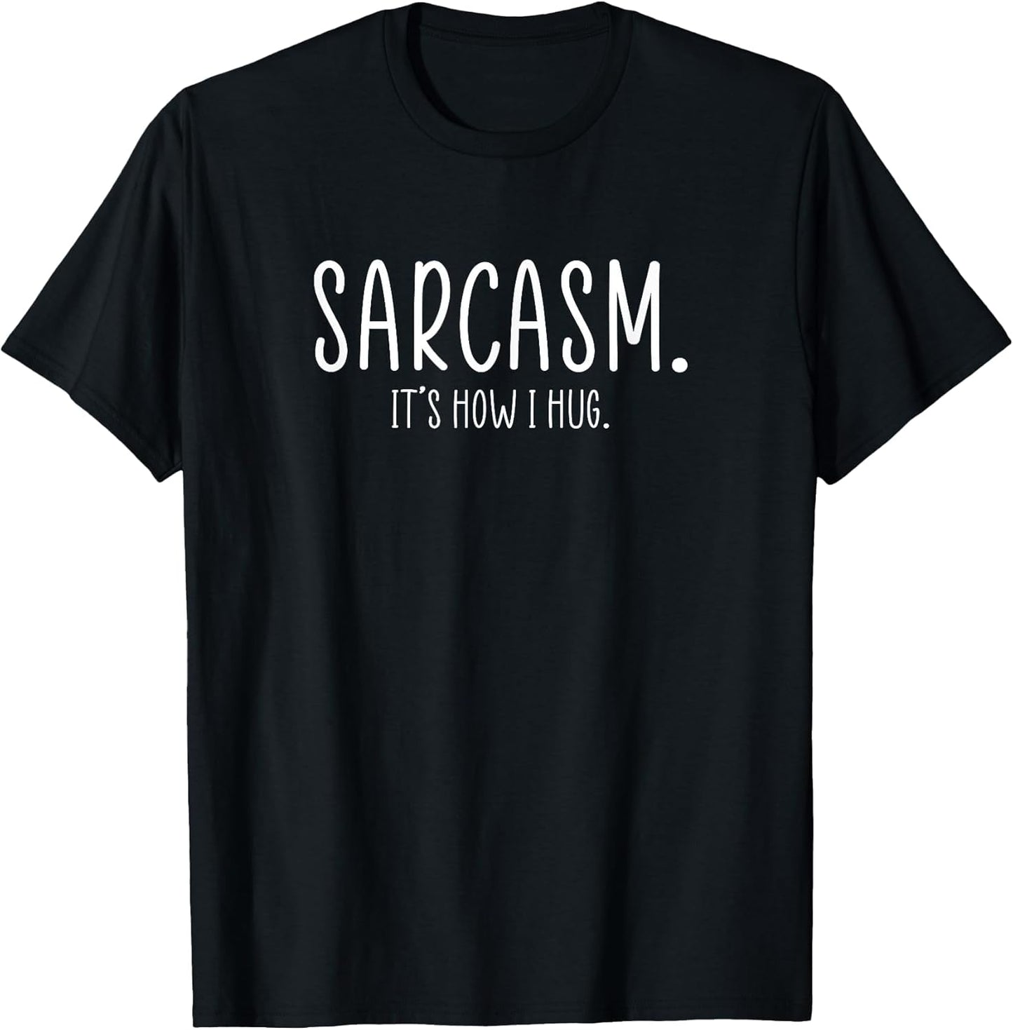 Sarcasm It's How I Hug Funny Sarcastic
