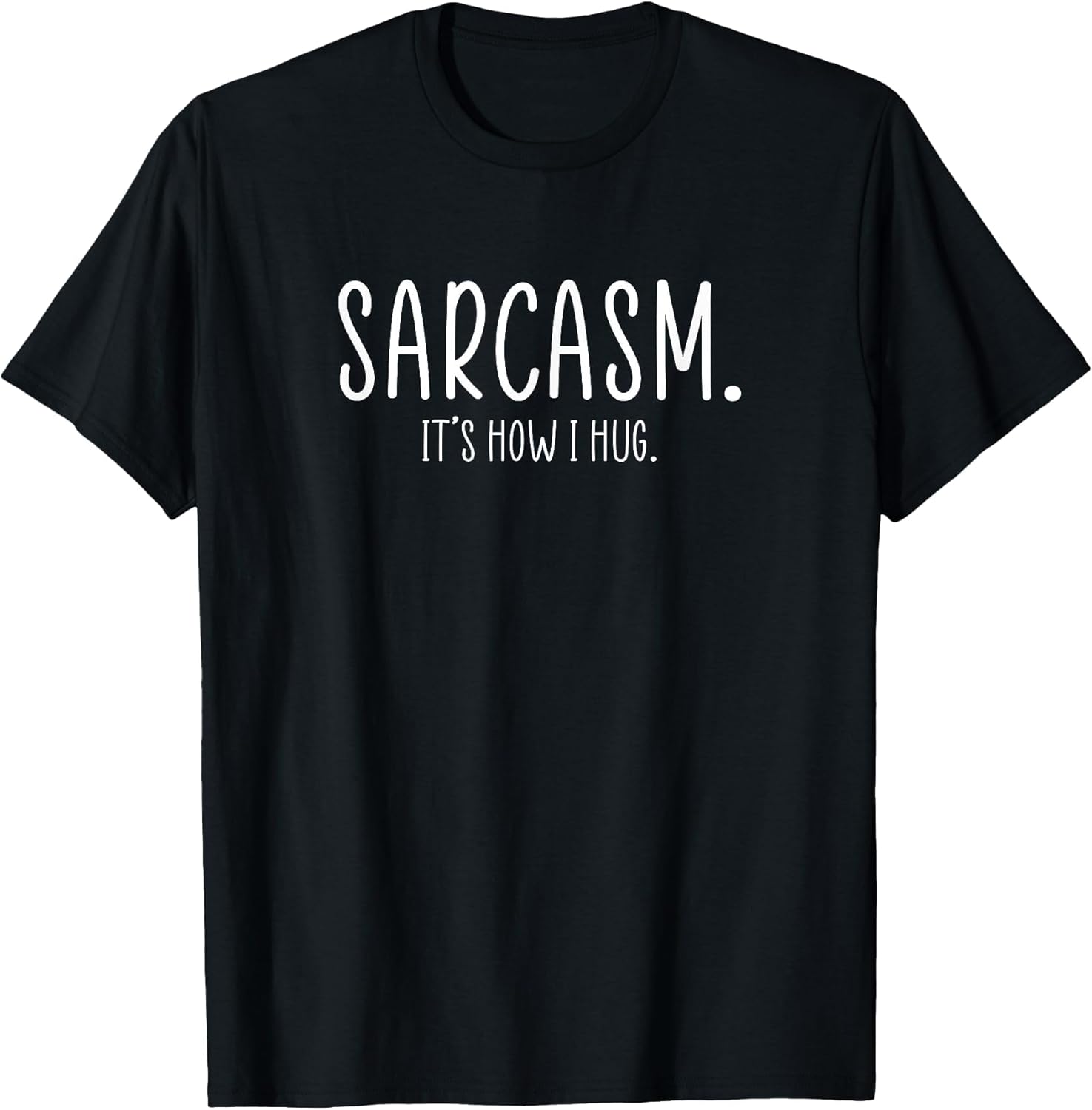 Sarcasm It's How I Hug Funny Sarcastic