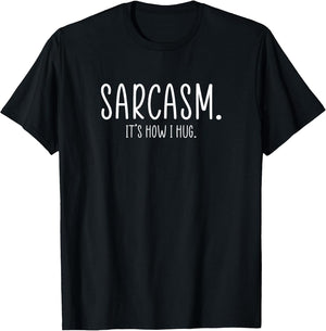 Sarcasm It's How I Hug Funny Sarcastic