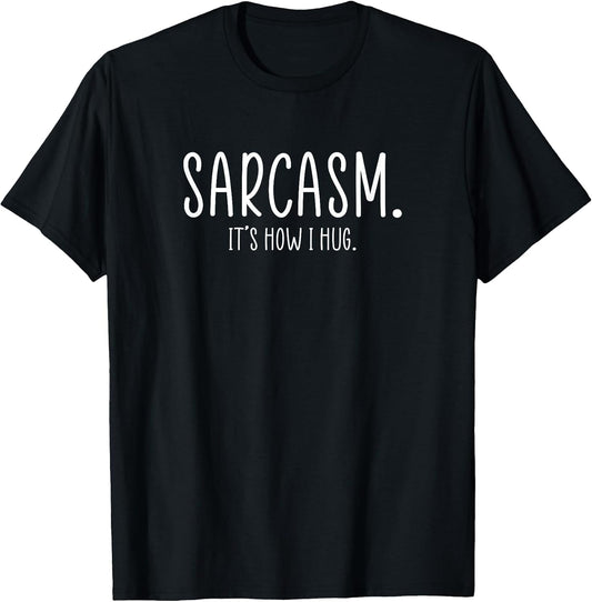 Sarcasm It's How I Hug Funny Sarcastic