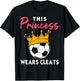 This Princess Wears Cleats Cool Soccer Girl Biggest Fan