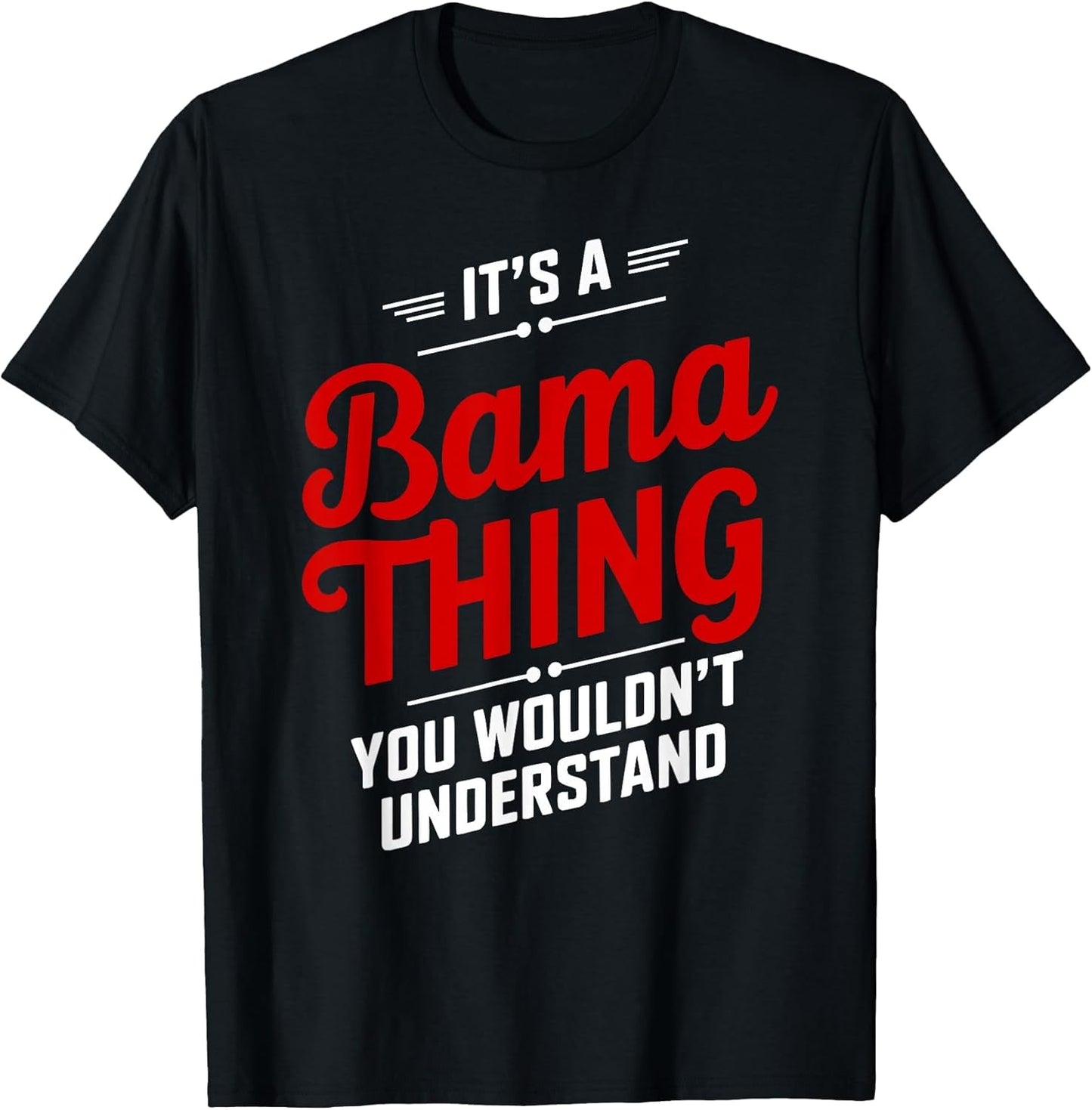 It's A Bama Thing You Wouldn't Understand Alabama