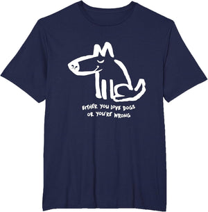 Funny Dog Either You Love Dog Or You're Wrong