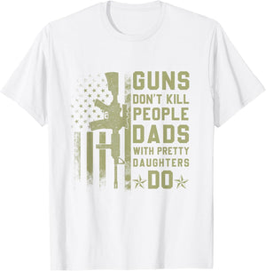 Guns Don't Kill People Dads with Pretty Daughters Humor Dad