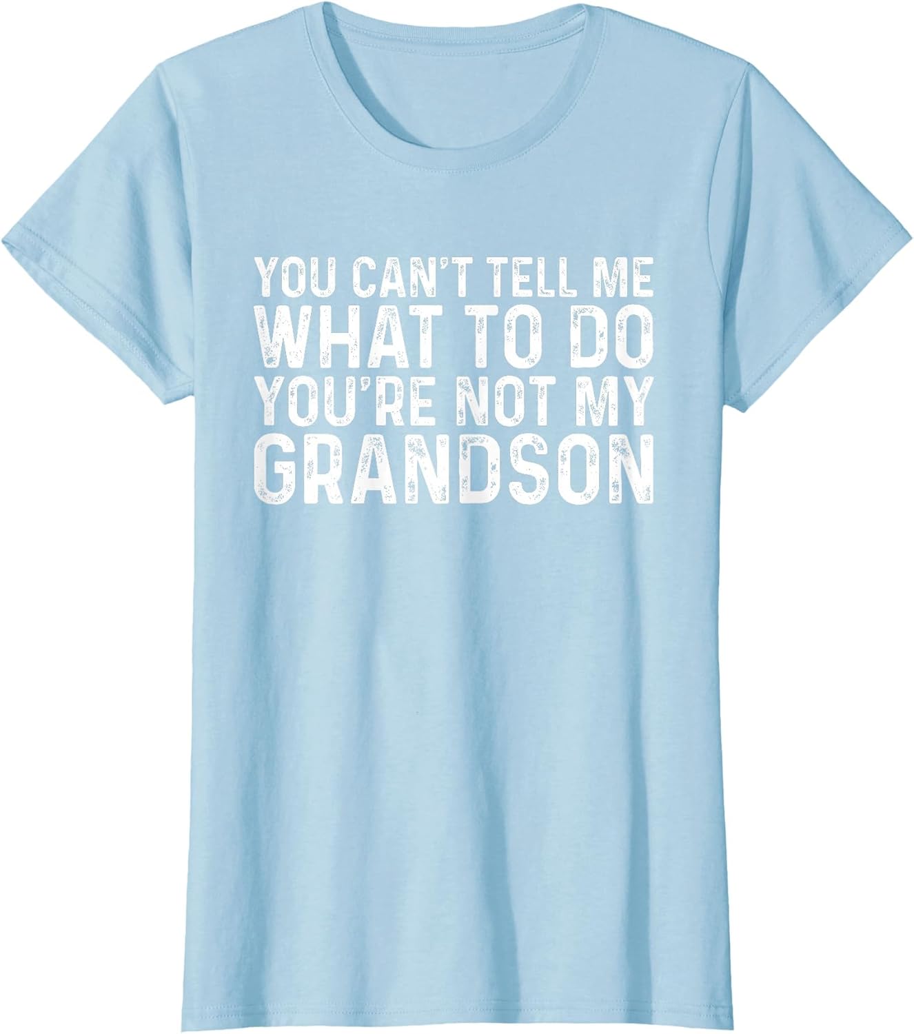 You Can't Tell Me What to Do You're Not My Grandson