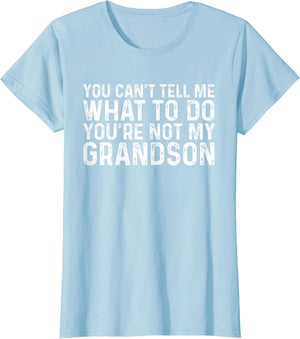 You Can't Tell Me What to Do You're Not My Grandson