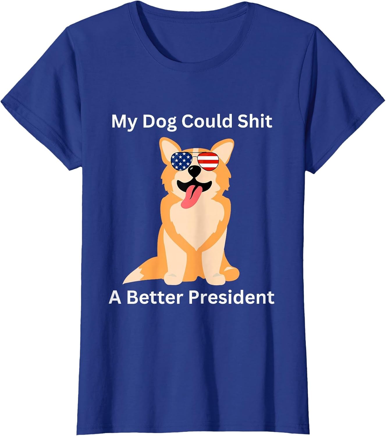 My Dog Could Shit A Better President - Funny Anti Trump