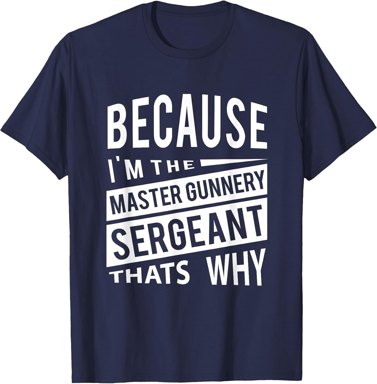 Because I'm The Master Gunnery Sergeant MGySg-That's Why NCO