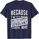 Because I'm The Master Gunnery Sergeant MGySg-That's Why NCO