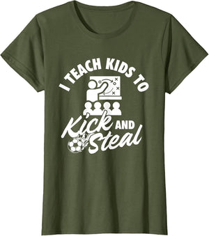 I Teach Kids to Kick and Steal - Soccer Lover Soccer Coach