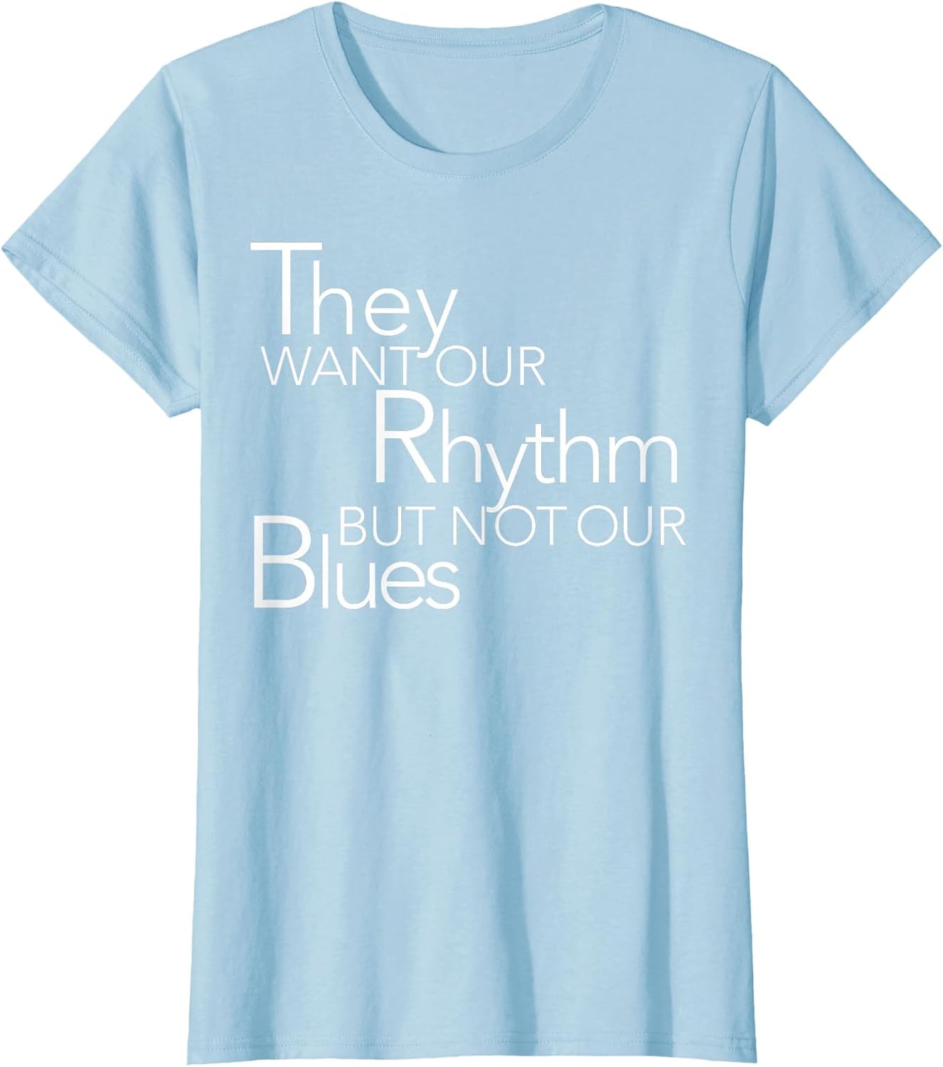 They Want Our Rhythm But Not Our Blues Funny Quotes