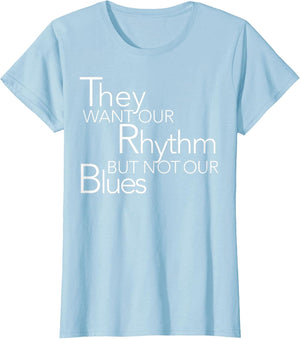 They Want Our Rhythm But Not Our Blues Funny Quotes