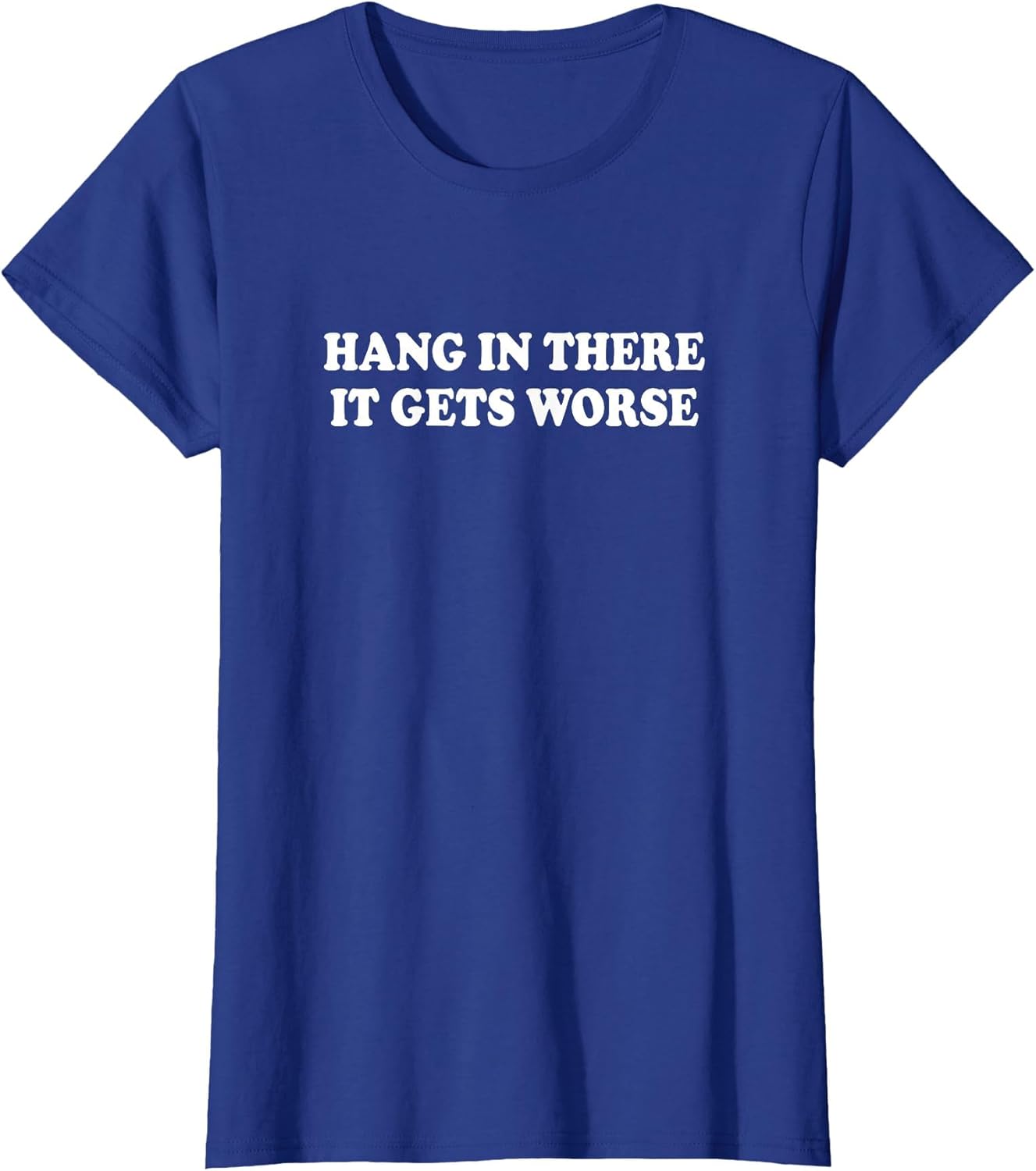 Hang in There It Gets Worse Shirt Funny Saying Men Women