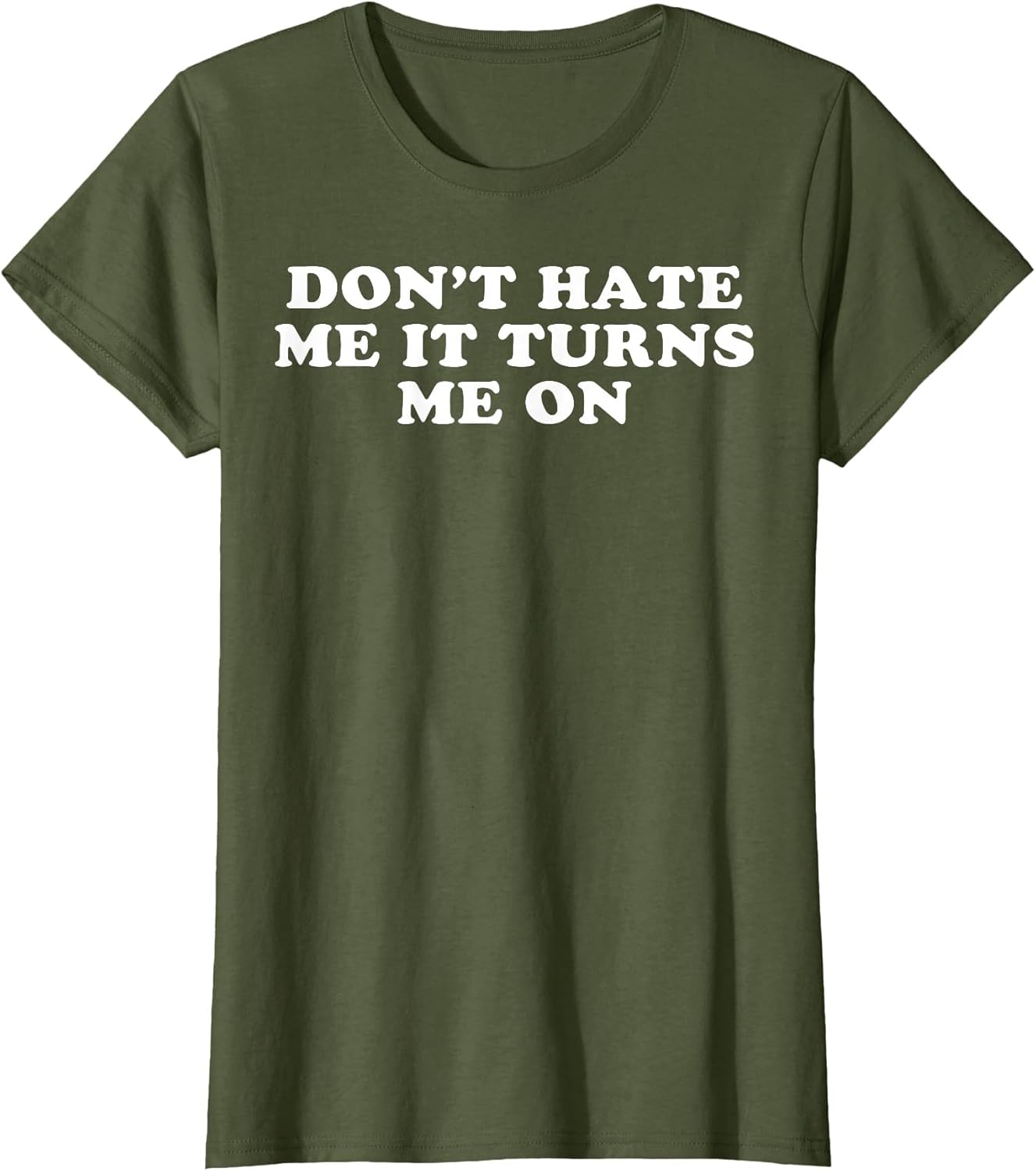 Dont Hate Me It Turns Me On