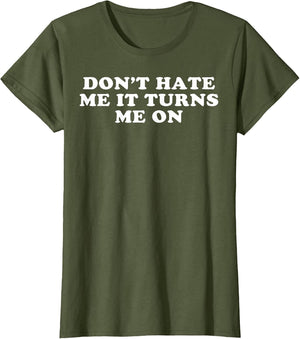 Dont Hate Me It Turns Me On