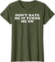 Dont Hate Me It Turns Me On