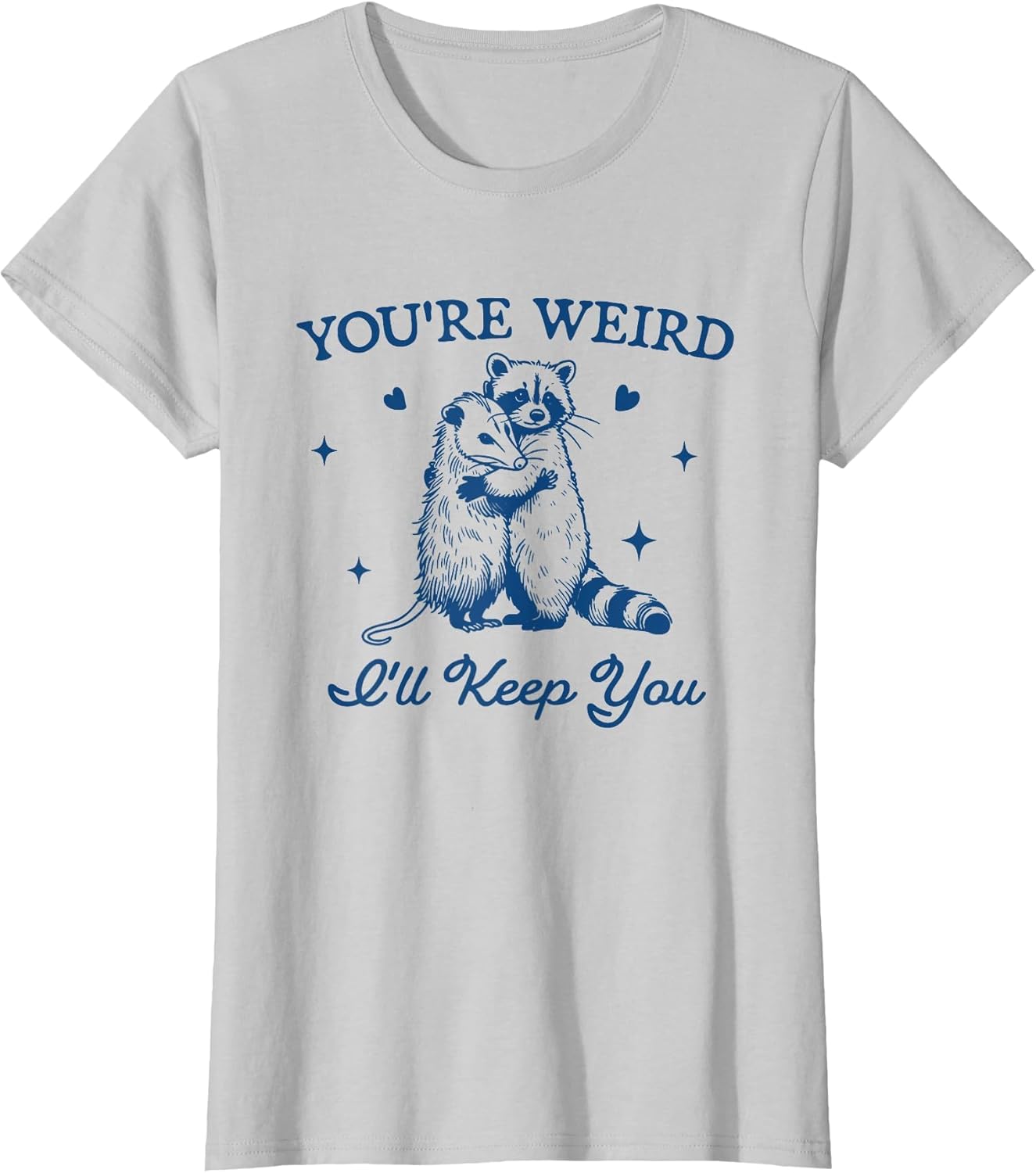 You're Weird I'll Keep You Funny Raccoon Opossum
