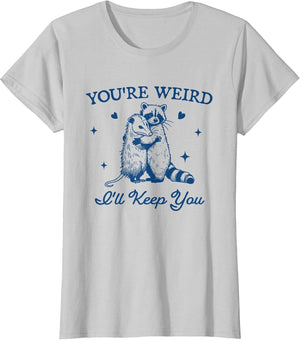 You're Weird I'll Keep You Funny Raccoon Opossum