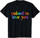 Raised to Love You LGBTQ Pride Month Equality Boys Girls