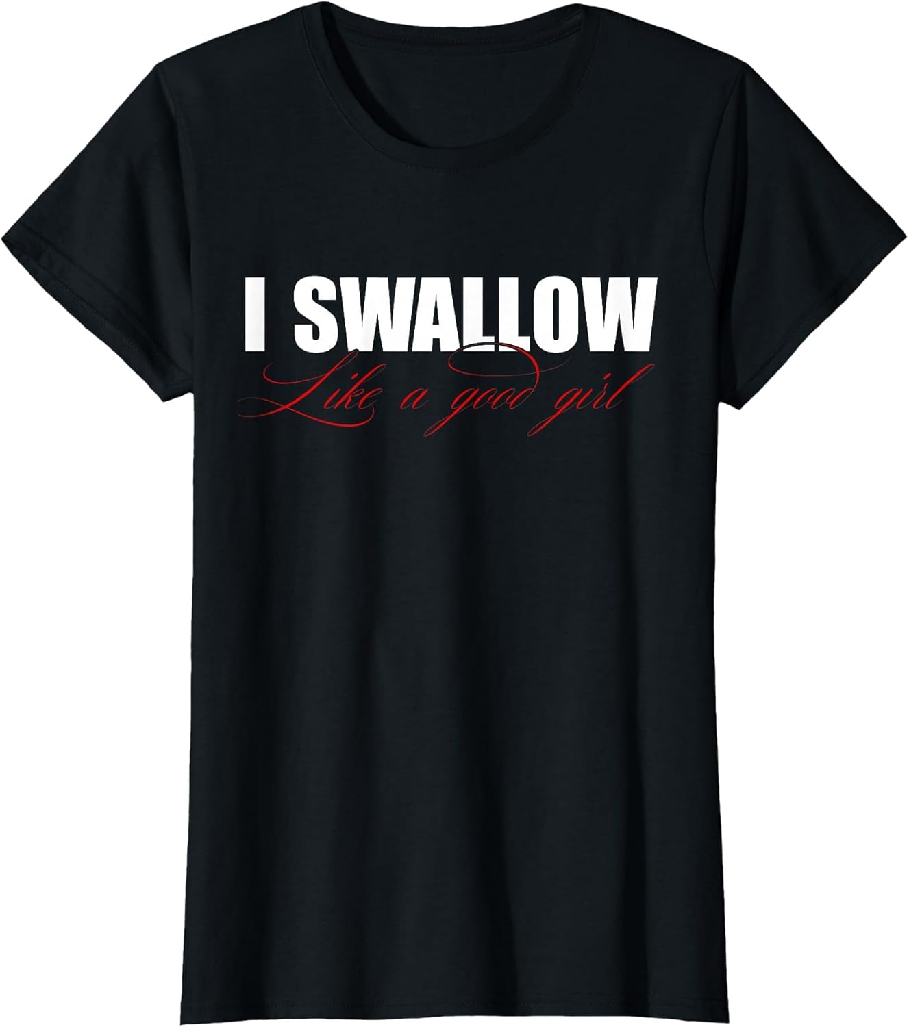 I Swallow Like A Good Girl Apparel