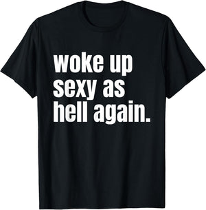 Woke Up Sexy As Hell Again Funny Confidence Women Saying