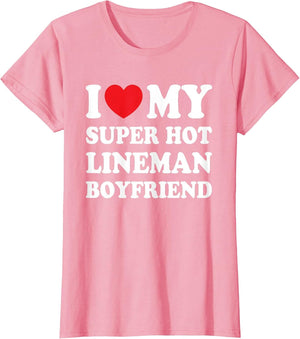 I Love My Super Hot Lineman Boyfriend Funny Girlfriend