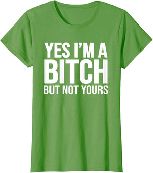 Yes I'm A Bitch But Not Yours