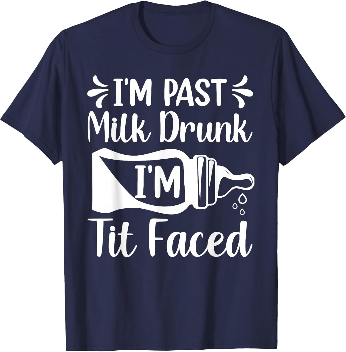 I'm Past Milk Drunk I'm TIT Faced Funny Design