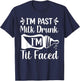 I'm Past Milk Drunk I'm TIT Faced Funny Design