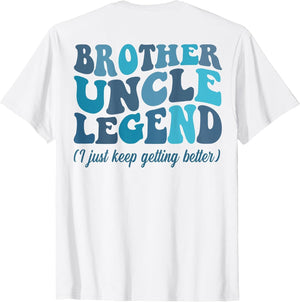 Brother Uncle Legend I Just Keep Getting Better (on Back)