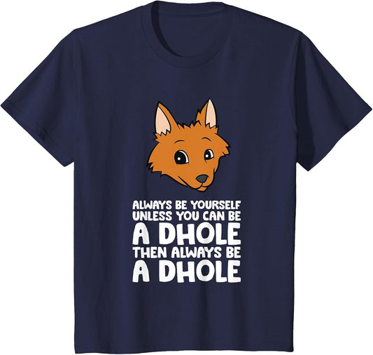 Always Be Yourself Unless You Can Be A Dhole
