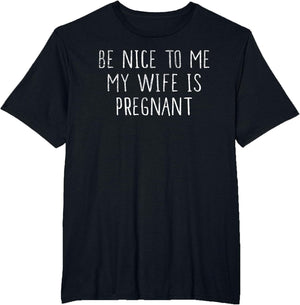 Be Nice to Me My Wife is Pregnant