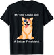 My Dog Could Shit A Better President - Funny Anti Trump