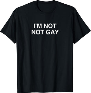 I'm Not Not Gay Funny Gay Pride Novelty Meme LGBTQ Gag Joke