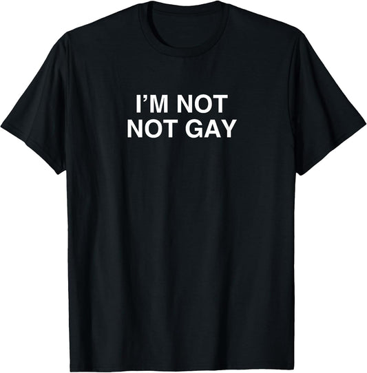I'm Not Not Gay Funny Gay Pride Novelty Meme LGBTQ Gag Joke