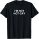 I'm Not Not Gay Funny Gay Pride Novelty Meme LGBTQ Gag Joke