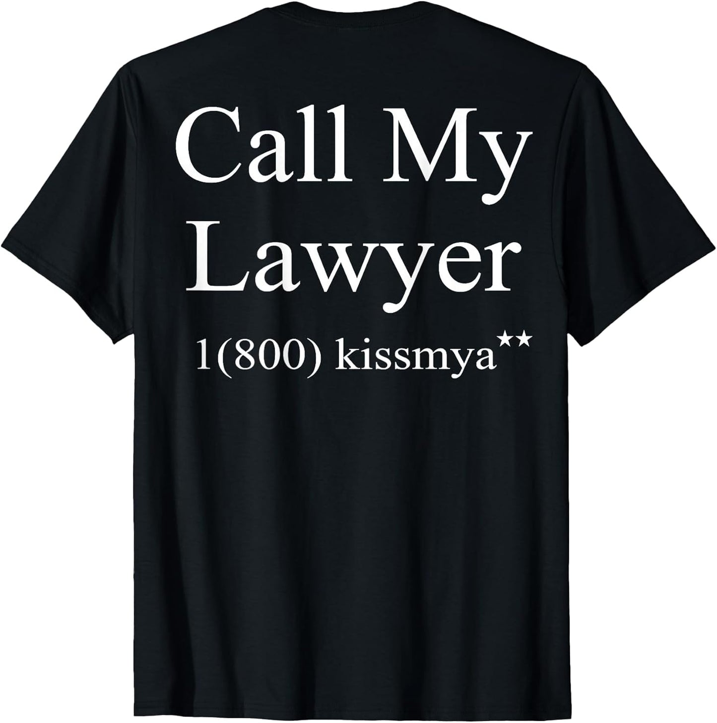 Call My Lawyer 1(800) KissMyAss (on Back)