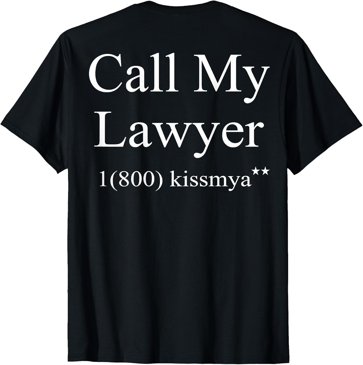Call My Lawyer 1(800) KissMyAss (on Back)