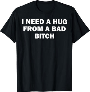 I Need A Hug from A Bad Bitch
