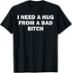I Need A Hug from A Bad Bitch