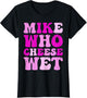 Mike who Cheese Wet Inappropriate Adult Humor Embarrassing