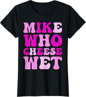 Mike who Cheese Wet Inappropriate Adult Humor Embarrassing