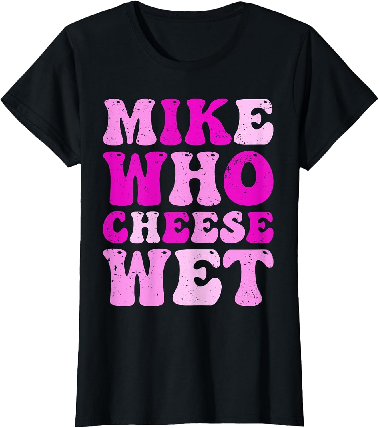 Mike who Cheese Wet Inappropriate Adult Humor Embarrassing