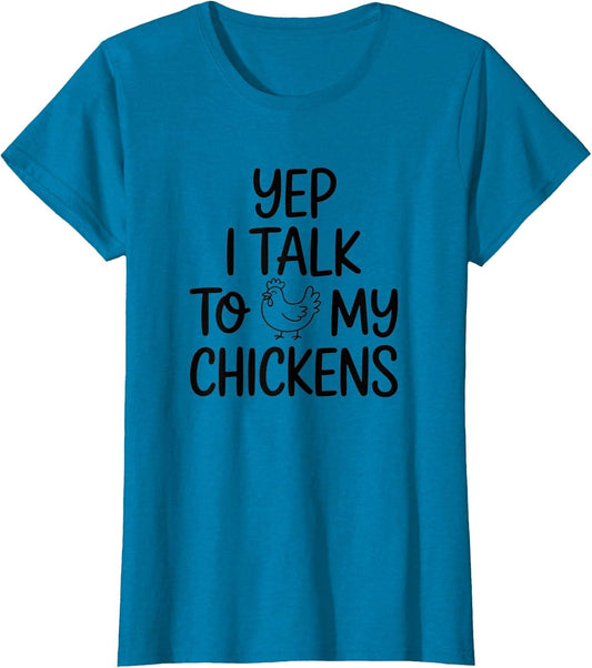Yep, I Talk to My Chickens Funny Backyard Chicken Humor Farm