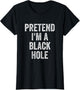 Lazy Halloween Costume Shirt Pretend I'm A Black Hole Gift