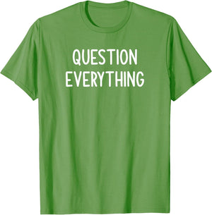 Question Everything, Funny, Joke, Sarcastic, Family